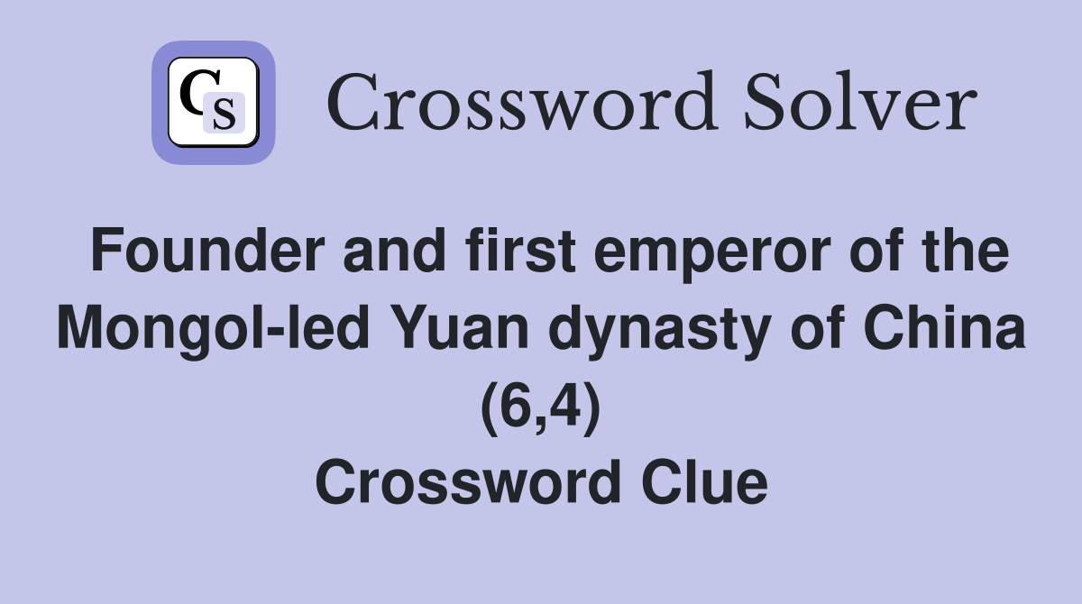 Founder and first emperor of the Mongolled Yuan dynasty of China (6,4